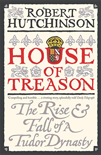 House of Treason: The Rise and Fall of a Tudor Dynasty von W&N